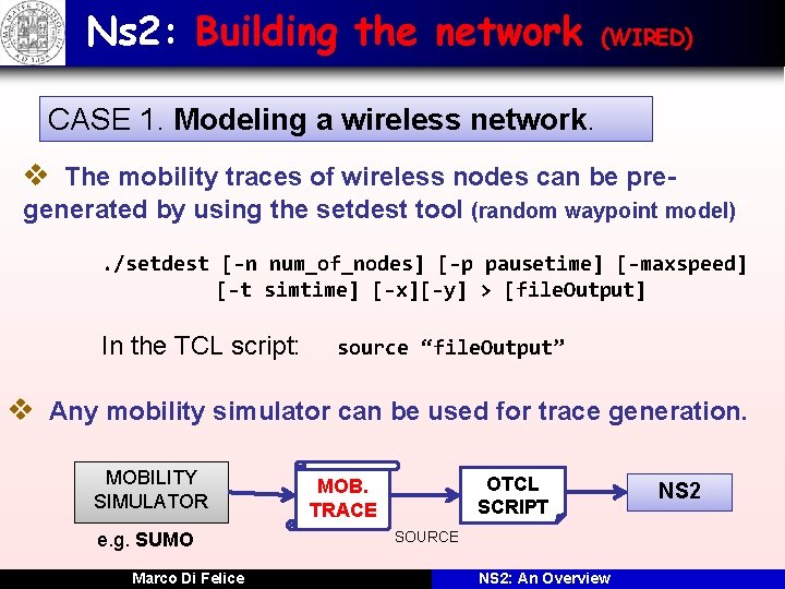 Ns 2: Building the network (WIRED) CASE 1. Modeling a wireless network. v The