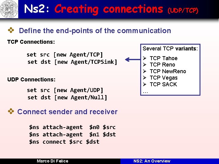 Ns 2: Creating connections (UDP/TCP) v Define the end-points of the communication TCP Connections: