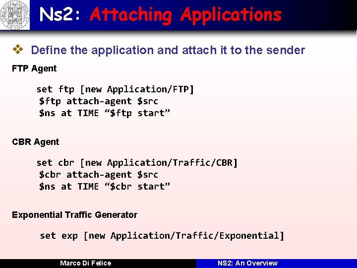 Ns 2: Attaching Applications v Define the application and attach it to the sender