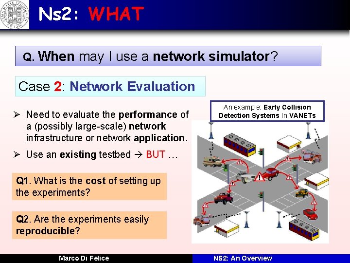 Ns 2: WHAT Q. When may I use a network simulator? Case 2: Network