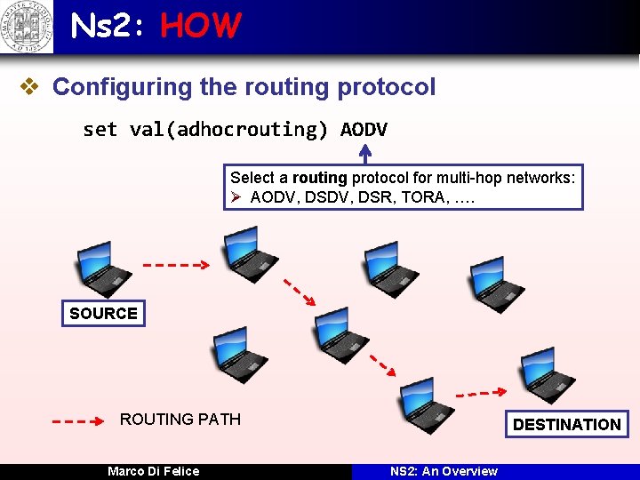 Ns 2: HOW v Configuring the routing protocol set val(adhocrouting) AODV Select a routing
