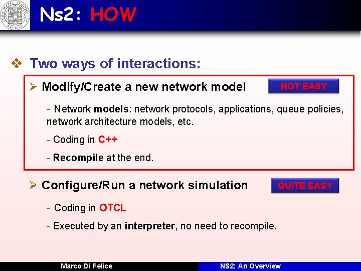 Ns 2: HOW v Two ways of interactions: Ø Modify/Create a new network model