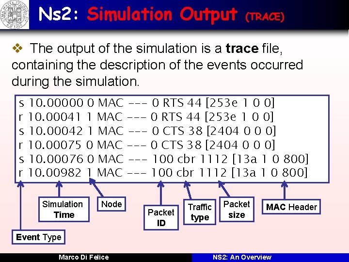 Ns 2: Simulation Output (TRACE) v The output of the simulation is a trace