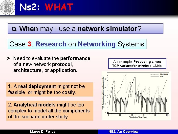 Ns 2: WHAT Q. When may I use a network simulator? Case 3: Research