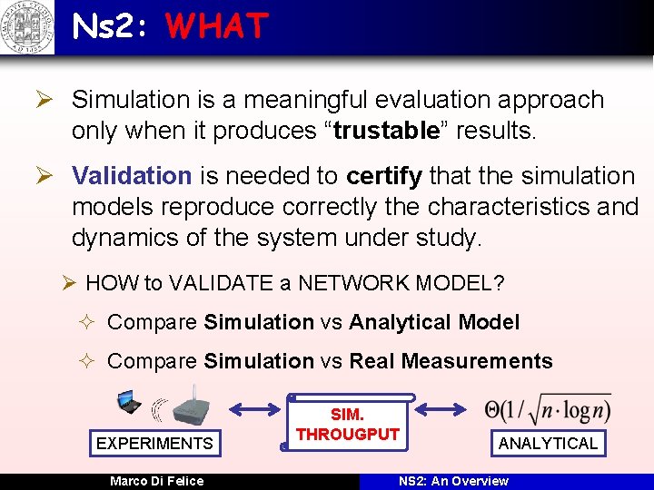 Ns 2: WHAT Ø Simulation is a meaningful evaluation approach only when it produces