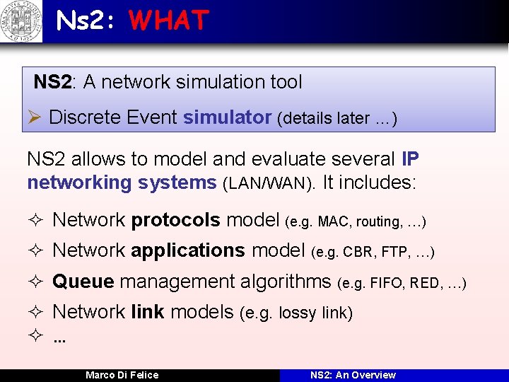 Ns 2: WHAT NS 2: A network simulation tool Ø Discrete Event simulator (details