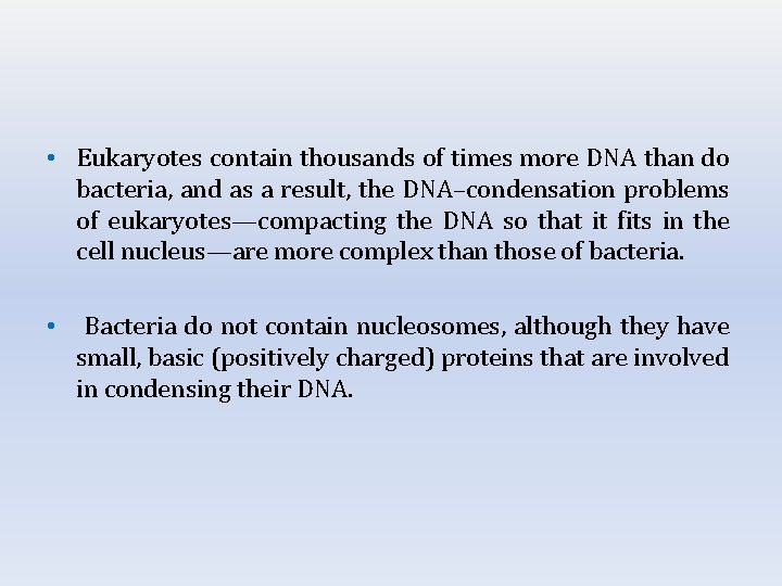 • Eukaryotes contain thousands of times more DNA than do bacteria, and as