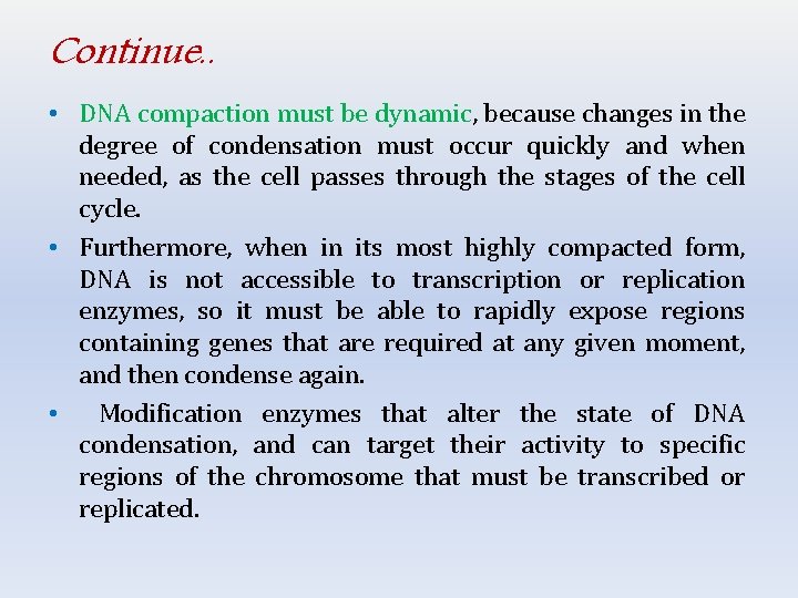 Continue. . • DNA compaction must be dynamic, because changes in the degree of