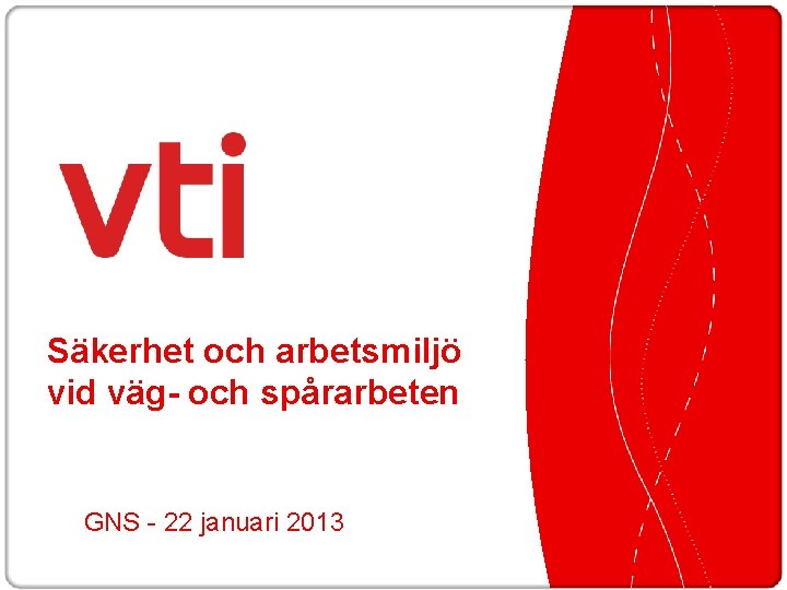 Säkerhet och arbetsmiljö vid väg- och spårarbeten GNS - 22 januari 2013 -01 -22