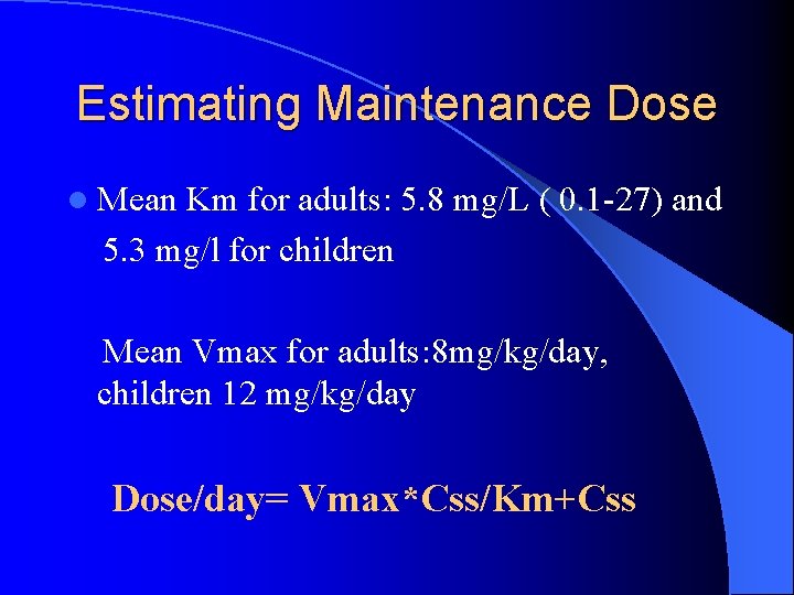 Estimating Maintenance Dose l Mean Km for adults: 5. 8 mg/L ( 0. 1