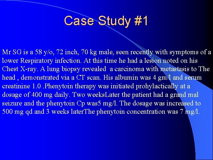 Case Study #1 Mr SG is a 58 y/o, 72 inch, 70 kg male,