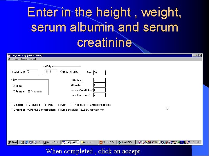 Enter in the height , weight, serum albumin and serum creatinine When completed ,