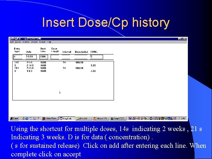 Insert Dose/Cp history Using the shortcut for multiple doses, 14 s indicating 2 weeks