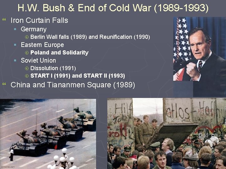 H. W. Bush & End of Cold War (1989 -1993) } Iron Curtain Falls