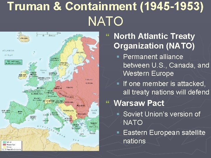 Truman & Containment (1945 -1953) NATO } North Atlantic Treaty Organization (NATO) § Permanent