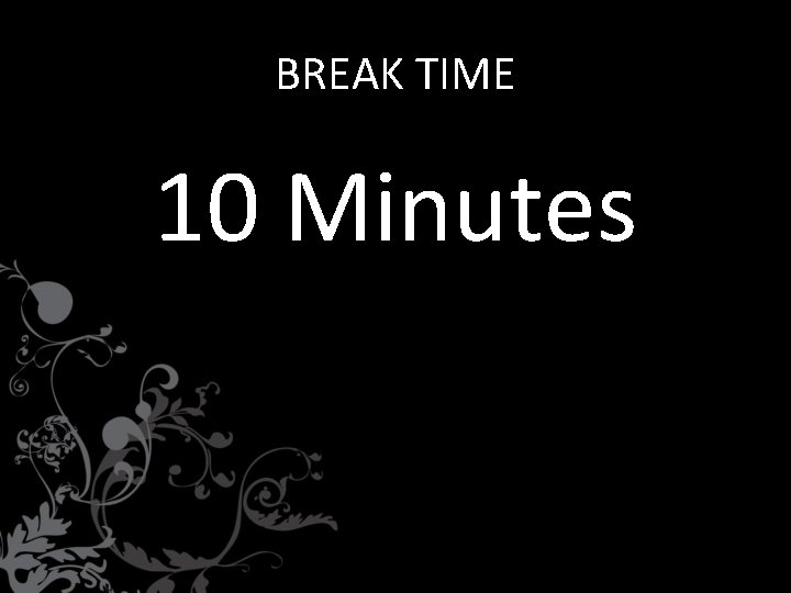 BREAK TIME 10 Minutes 