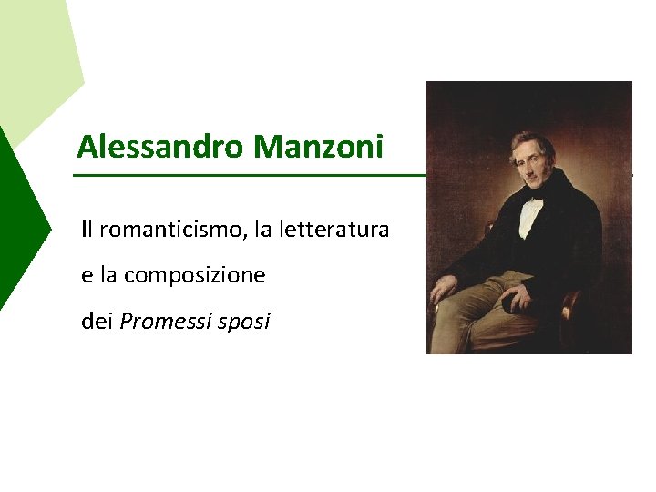 Alessandro Manzoni Il romanticismo, la letteratura e la composizione dei Promessi sposi 