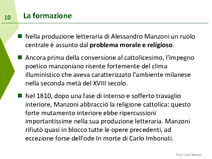10 La formazione n Nella produzione letteraria di Alessandro Manzoni un ruolo centrale è