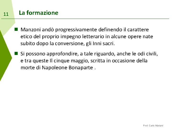 11 La formazione n Manzoni andò progressivamente definendo il carattere etico del proprio impegno