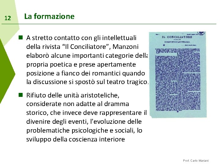 12 La formazione n A stretto contatto con gli intellettuali della rivista “Il Conciliatore”,