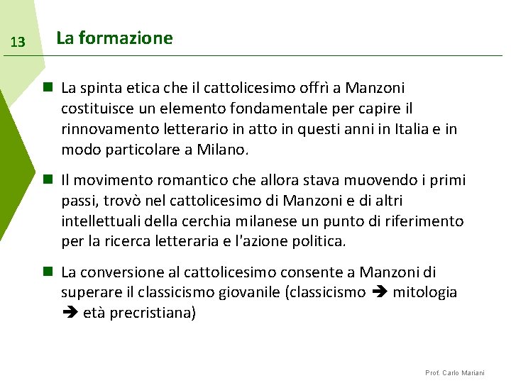 13 La formazione n La spinta etica che il cattolicesimo offrì a Manzoni costituisce