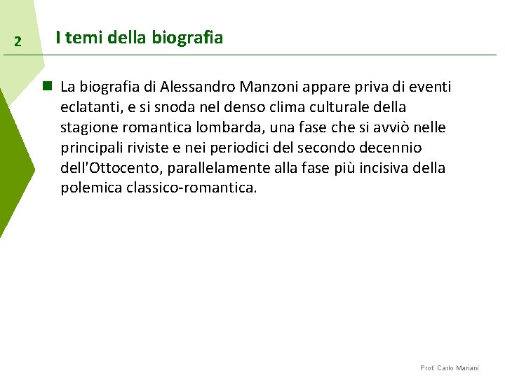 2 I temi della biografia n La biografia di Alessandro Manzoni appare priva di
