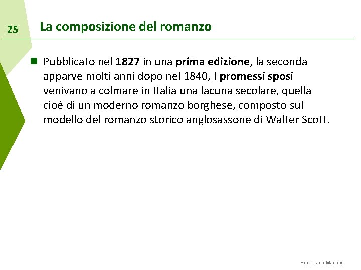 25 La composizione del romanzo n Pubblicato nel 1827 in una prima edizione, la