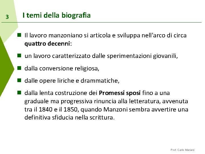 3 I temi della biografia n Il lavoro manzoniano si articola e sviluppa nell'arco