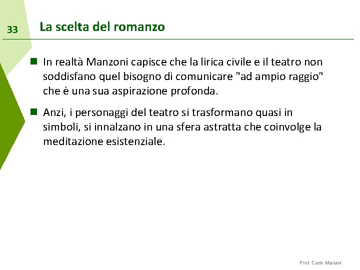 33 La scelta del romanzo n In realtà Manzoni capisce che la lirica civile