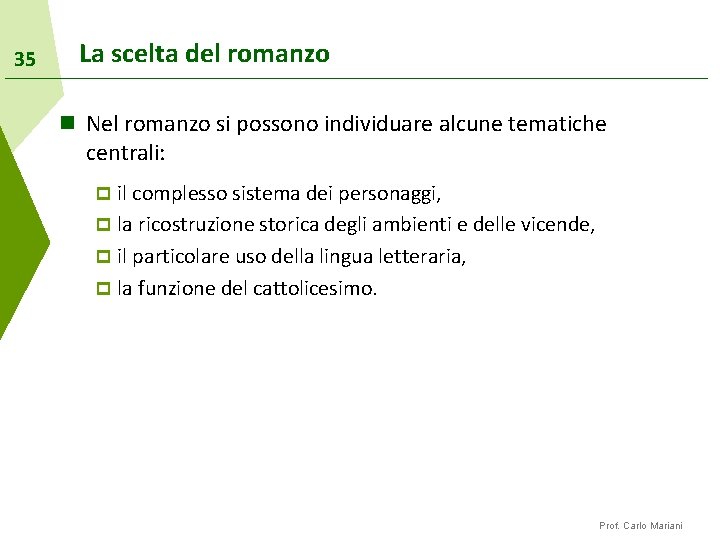 35 La scelta del romanzo n Nel romanzo si possono individuare alcune tematiche centrali: