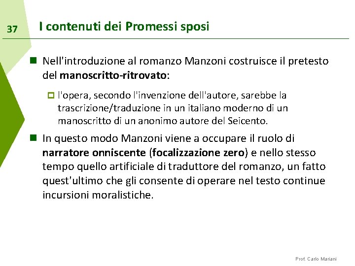 37 I contenuti dei Promessi sposi n Nell'introduzione al romanzo Manzoni costruisce il pretesto