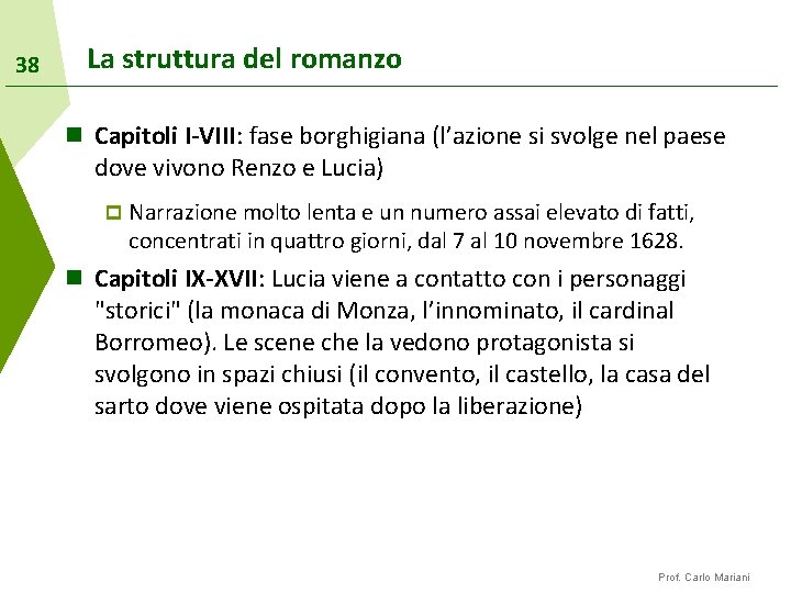 38 La struttura del romanzo n Capitoli I-VIII: fase borghigiana (l’azione si svolge nel