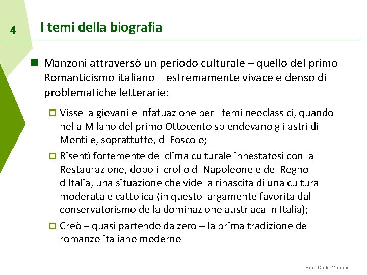 4 I temi della biografia n Manzoni attraversò un periodo culturale – quello del