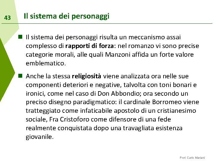 43 Il sistema dei personaggi n Il sistema dei personaggi risulta un meccanismo assai