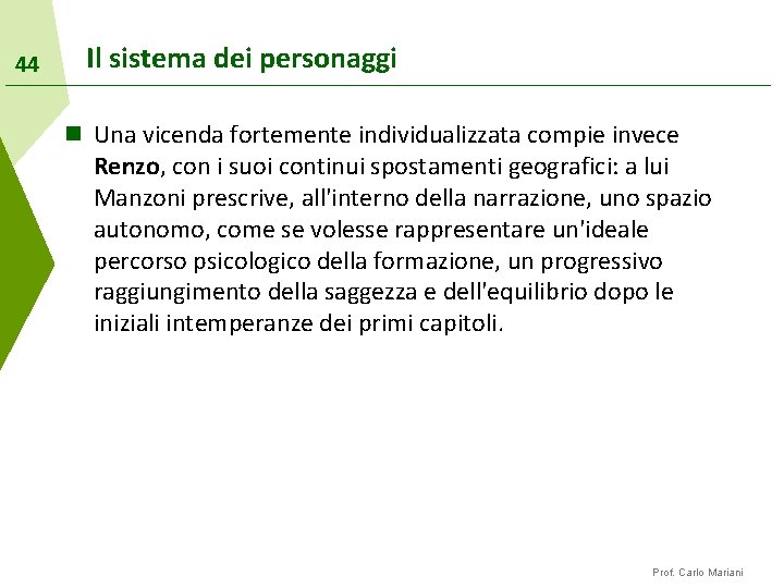 44 Il sistema dei personaggi n Una vicenda fortemente individualizzata compie invece Renzo, con