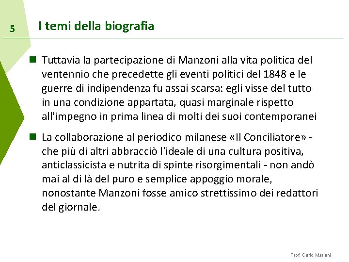 5 I temi della biografia n Tuttavia la partecipazione di Manzoni alla vita politica