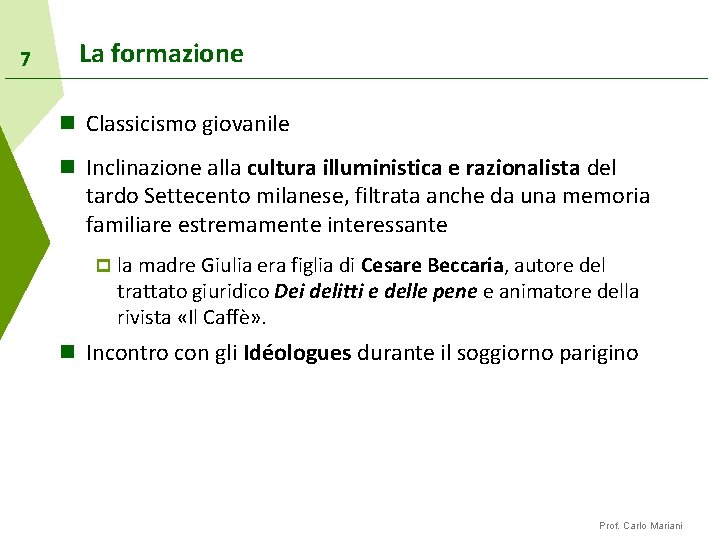 7 La formazione n Classicismo giovanile n Inclinazione alla cultura illuministica e razionalista del