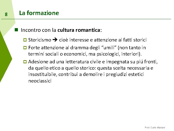 8 La formazione n Incontro con la cultura romantica: Storicismo cioè interesse e attenzione