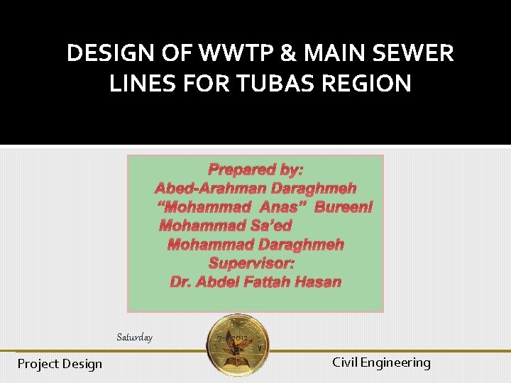 DESIGN OF WWTP & MAIN SEWER LINES FOR TUBAS REGION Prepared by: Abed-Arahman Daraghmeh