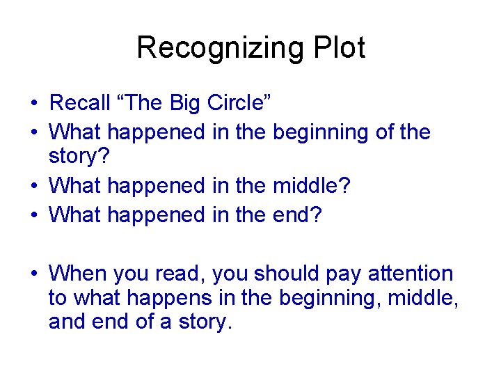 Recognizing Plot • Recall “The Big Circle” • What happened in the beginning of