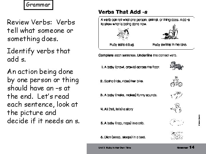 Grammar Review Verbs: Verbs tell what someone or something does. Identify verbs that add