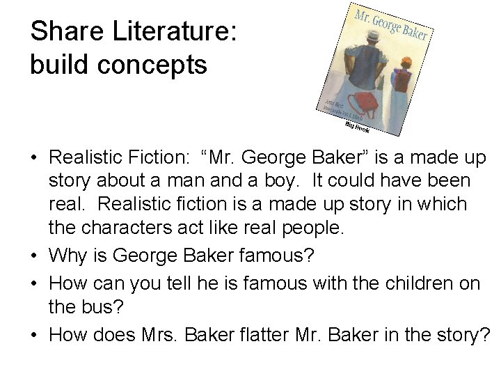 Share Literature: build concepts • Realistic Fiction: “Mr. George Baker” is a made up