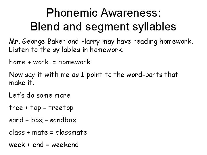 Phonemic Awareness: Blend and segment syllables Mr. George Baker and Harry may have reading