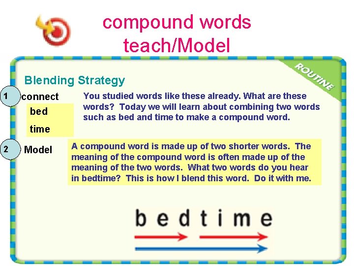 compound words teach/Model Blending Strategy 1 connect bed You studied words like these already.