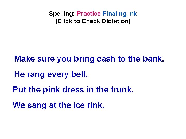 Spelling: Practice Final ng, nk (Click to Check Dictation) Make sure you bring cash