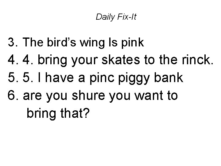 Daily Fix-It 3. The bird’s wing Is pink 4. 4. bring your skates to