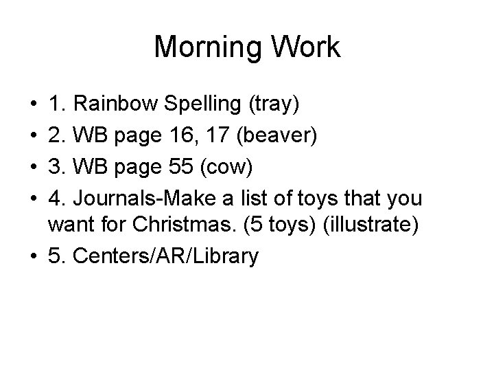 Morning Work • • 1. Rainbow Spelling (tray) 2. WB page 16, 17 (beaver)