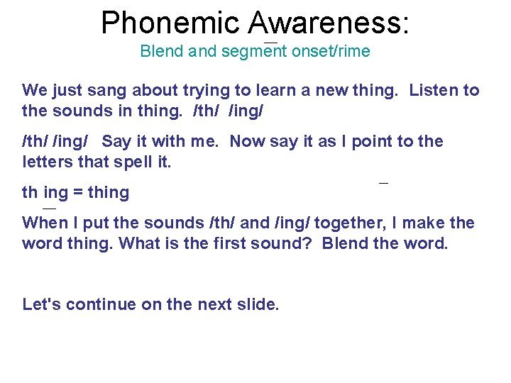 Phonemic Awareness: Blend and segment onset/rime We just sang about trying to learn a