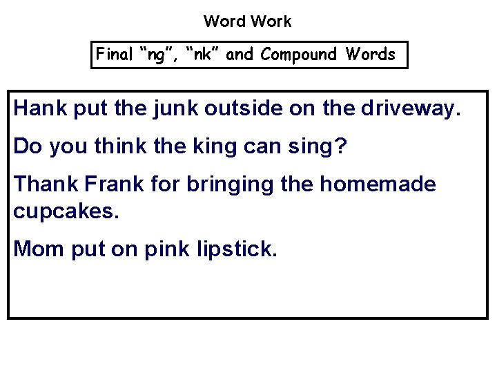 Word Work Final “ng”, “nk” and Compound Words Hank put the junk outside on