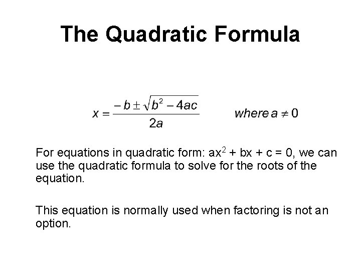 The Quadratic Formula For equations in quadratic form: ax 2 + bx + c